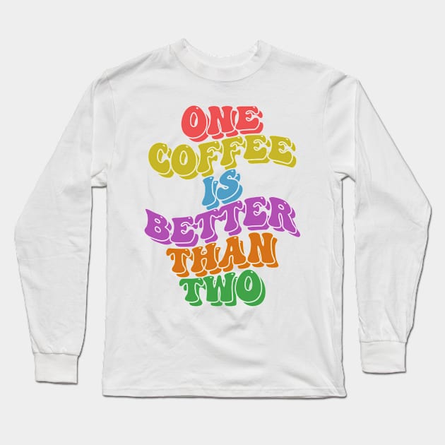 One coffee is better than two retrowave typography design Long Sleeve T-Shirt by emofix